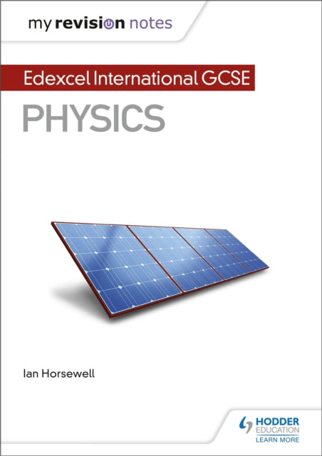 Book cover of: My Revision Notes: Edexcel International GCSE (9–1) Physics. By: Ian Horsewell
