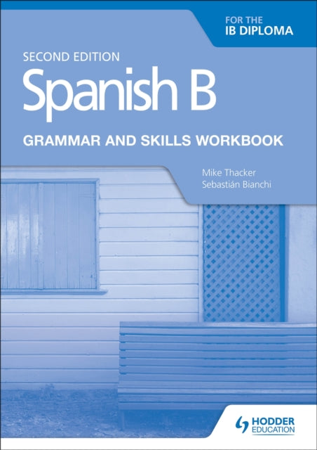Book cover of: Spanish B for the IB Diploma Grammar and Skills Workbook Second edition. By: Mike Thacker