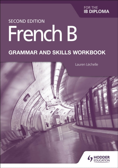 French B for the IB Diploma Grammar and Skills Workbook Second Edition 9781510447615 Lauren Léchelle