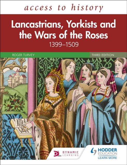 Book cover of: Access to History: Lancastrians, Yorkists and the Wars of the Roses, 1399–1509, Third Edition. By: Roger Turvey