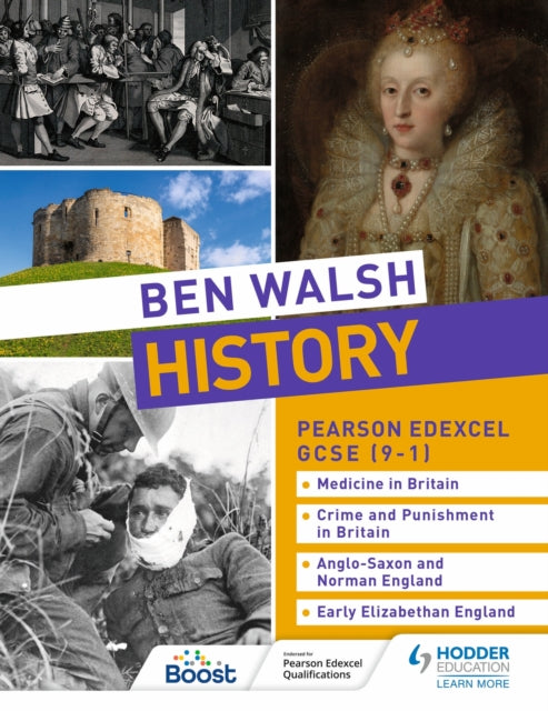 Book cover of: Ben Walsh History: Pearson Edexcel GCSE (9–1): Medicine in Britain, Crime and Punishment in Britain, Anglo-Saxon and Norman England and Early Elizabethan England. By: Ben Walsh