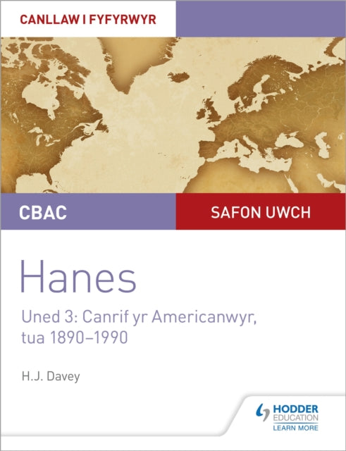 Book cover of: CBAC Safon Uwch Hanes – Canllaw i Fyfyrwyr Uned 3: Canrif yr Americanwyr, tua 1890–1990 (WJEC A-level History Student Guide Unit 3: The American century c.1890-1990 Welsh language edition). By: Haydn Davey