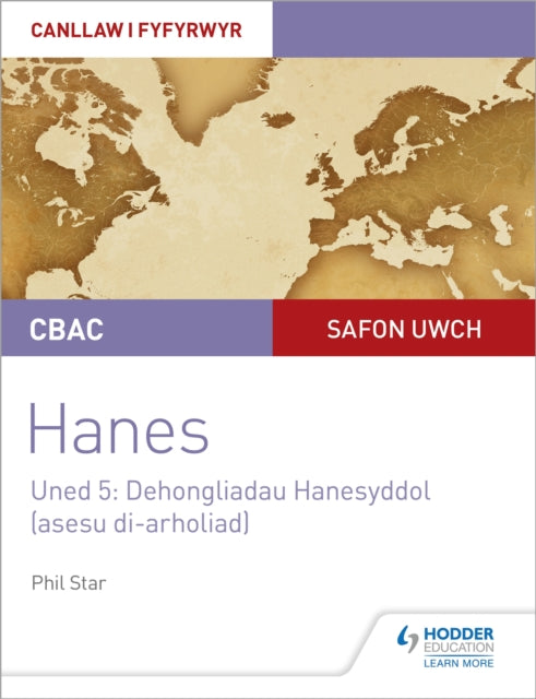 Book cover of: CBAC Safon Uwch Hanes – Canllaw i Fyfyrwyr Uned 5: Dehongliadau Hanesyddol (asesu di-arholiad) WJEC A-level History Student Guide Unit 5: Historical Interpretations (non-examined assessment; Welsh language edition). By: Phil Star