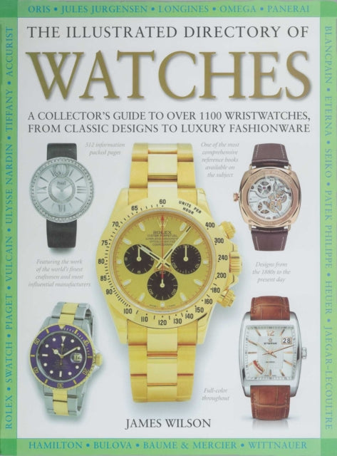 Illustrated Directory of Watches, A Collector's Guide to Over 1100 Wristwatches, From Classic Designs to Luxury Fashionware 9781510756595 James Wilson
