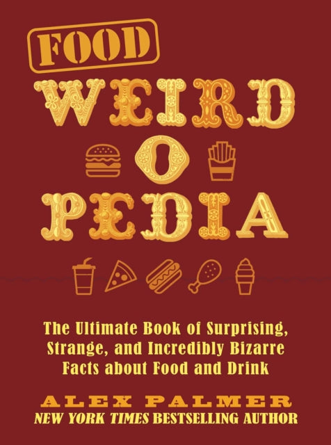Book cover of: Food Weird-o-Pedia. By: Alex Palmer