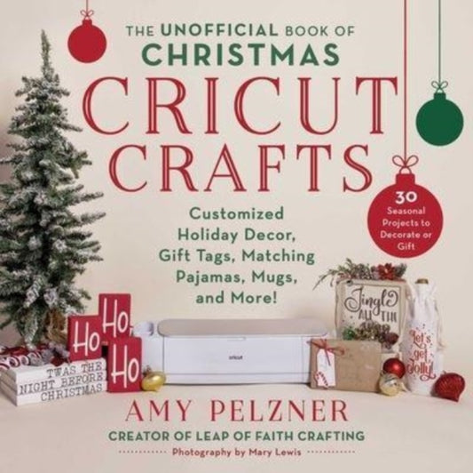Book cover of: Unofficial Book of Christmas Cricut Crafts. By: Amy Pelzner