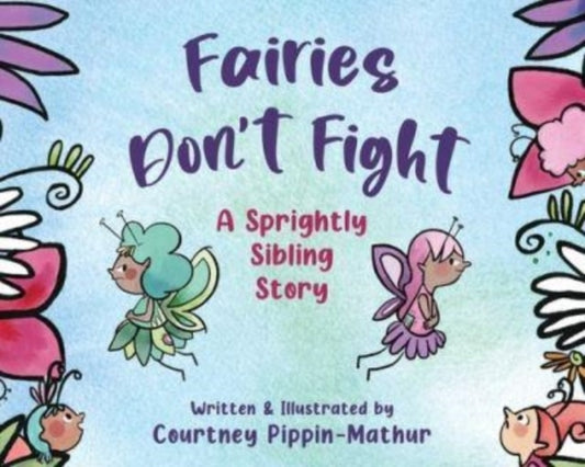 Book cover of: Fairies Don't Fight. By: Courtney Pippin-Mathur