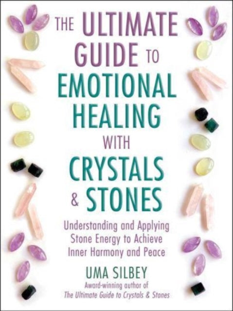 Book cover of: Ultimate Guide to Emotional Healing with Crystals and Stones. By: Uma Silbey