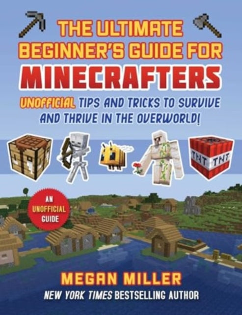 Book cover of: Ultimate Beginner's Guide for Minecrafters. By: Megan Miller