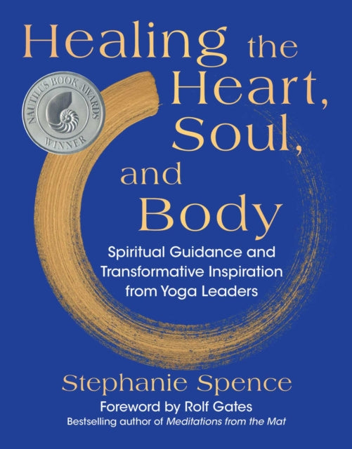 Healing the Heart, Soul, and Body, Spiritual Guidance and Transformative Inspiration from Yoga Leaders 9781510783805 Stephanie Spence