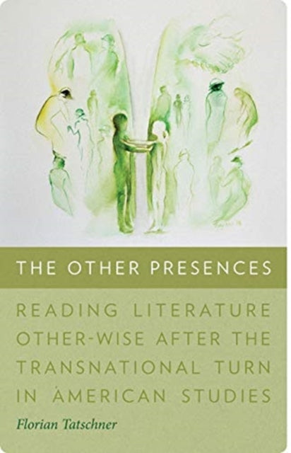 Book cover of: Other Presences – Reading Literature Other–Wise after the Transnational Turn in American Studies. By: Florian Tatschner