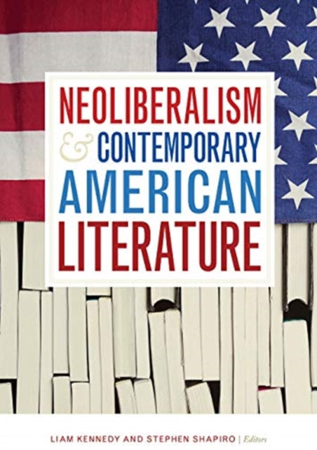 Book cover of: Neoliberalism and Contemporary American Literature. By: Liam Kennedy