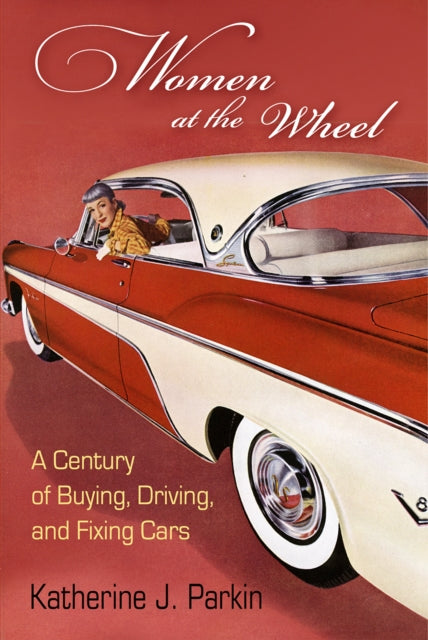 Book cover of: Women at the Wheel. By: Katherine J. Parkin
