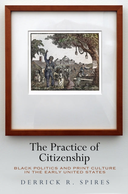 Book cover of: Practice of Citizenship. By: Derrick R. Spires