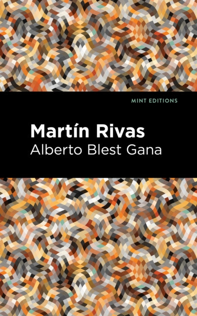 Book cover of: Martin Rivas. By: Alberto Gana Gana
