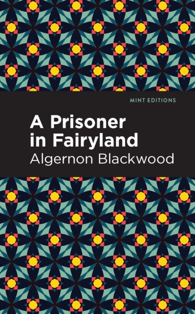 Book cover of: Prisoner in Fairyland. By: Algernon Blackwood