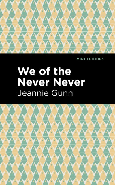Book cover of: We of the Never Never. By: Jeannie Gunn