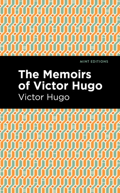 Book cover of: Memoirs of Victor Hugo. By: Victor Hugo