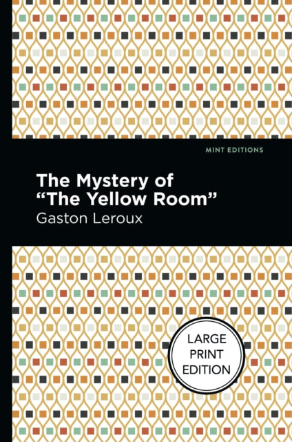 Book cover of: Mystery Of The Yellow Room. By: Gaston Leroux
