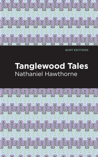 Book cover of: Tanglewood Tales. By: Nathaniel Hawthorne