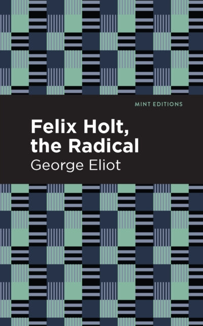 Book cover of: Felix Holt, The Radical. By: George Eliot