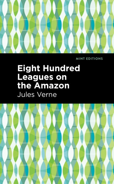 Book cover of: Eight Hundred Leagues on the Amazon. By: Jules Verne