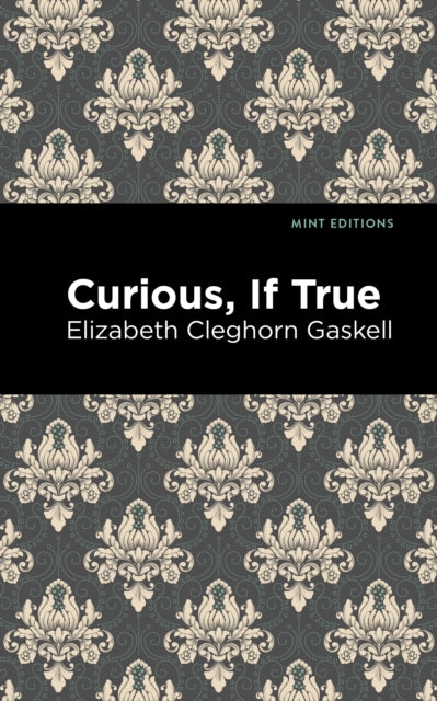 Book cover of: Curious, If True. By: Elizabeth Cleghorn Gaskell