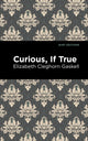 Book cover of: Curious, If True. By: Elizabeth Cleghorn Gaskell