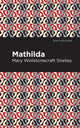 Book cover of: Mathilda. By: Mary Shelley