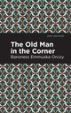 Book cover of: Old Man in the Corner. By: Emmuska Orczy, Baroness Orczy