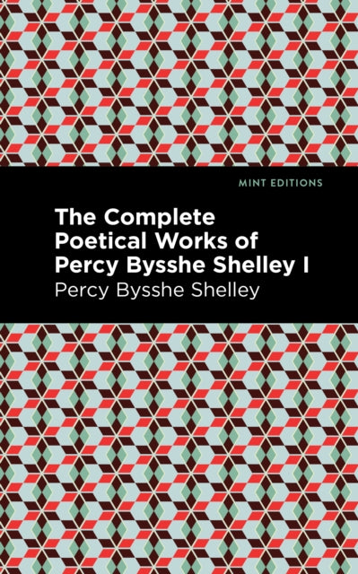 Book cover of: Complete Poetical Works of Percy Bysshe Shelley Volume I. By: Percy Bysshe Shelley