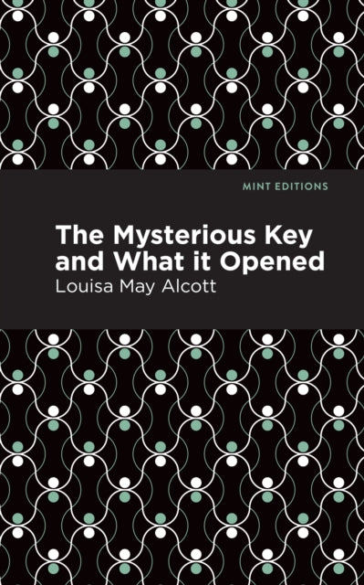 Book cover of: Mysterious Key and What it Opened. By: Louisa May Alcott