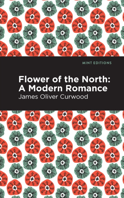 Book cover of: Flower of the North. By: James Oliver Curwood