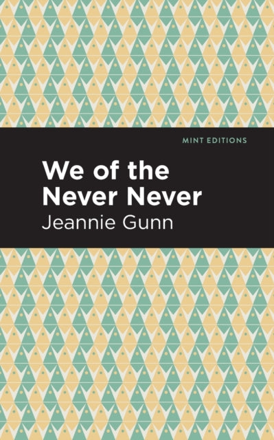 Book cover of: We of the Never Never. By: Jeannie Gunn