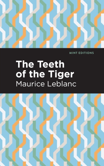 Book cover of: Teeth of the Tiger. By: Maurice Leblanc
