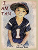 Book cover of: I Am Tan. By: michele rose