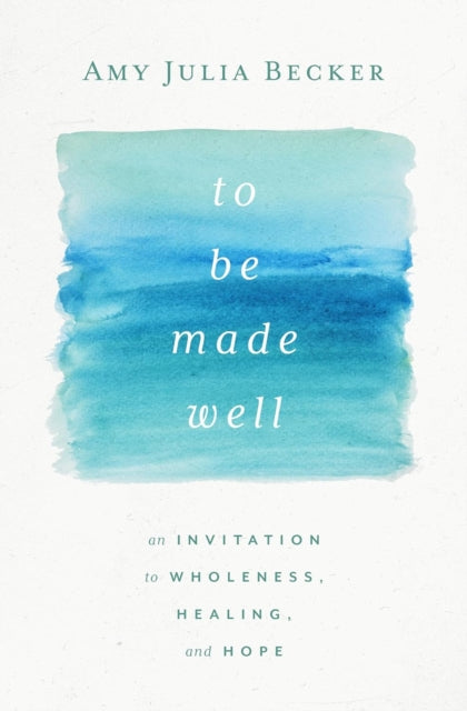 Book cover of: To Be Made Well. By: Amy Julia Becker