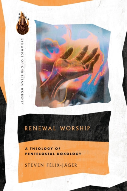 Book cover of: Renewal Worship – A Theology of Pentecostal Doxology. By: Steven Félix-Jäger