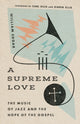 Book cover of: Supreme Love – The Music of Jazz and the Hope of the Gospel. By: William Edgar