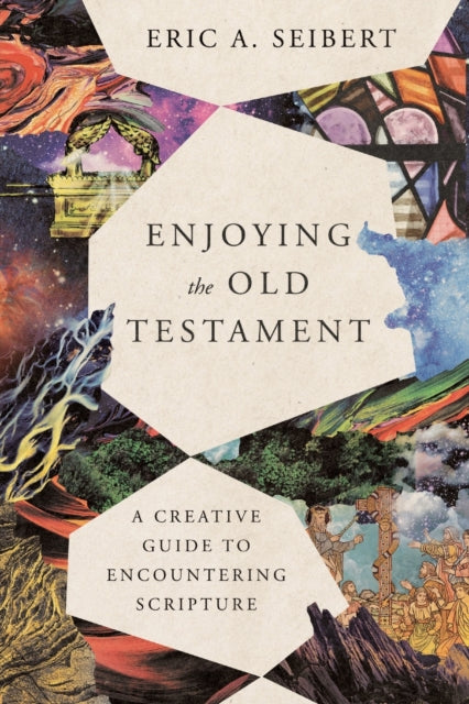 Book cover of: Enjoying the Old Testament – A Creative Guide to Encountering Scripture. By: Eric A. Seibert