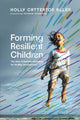 Book cover of: Forming Resilient Children – The Role of Spiritual Formation for Healthy Development. By: Holly Catterton Allen