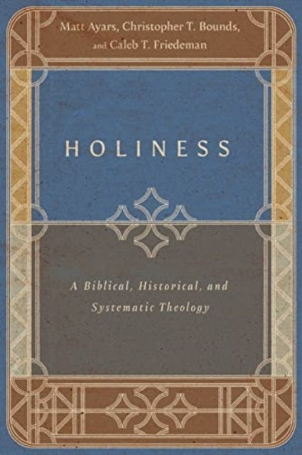 Book cover of: Holiness – A Biblical, Historical, and Systematic Theology. By: Matt Ayars