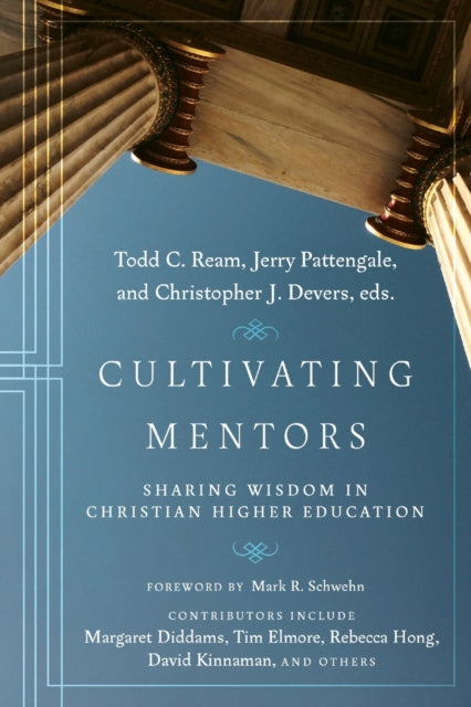 Book cover of: Cultivating Mentors – Sharing Wisdom in Christian Higher Education. By: Todd C. Ream