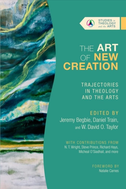 Book cover of: Art of New Creation – Trajectories in Theology and the Arts. By: Jeremy S. Begbie
