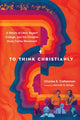 Book cover of: To Think Christianly – A History of L`Abri, Regent College, and the Christian Study Center Movement. By: Charles E. Cotherman
