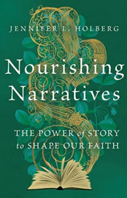 Book cover of: Nourishing Narratives – The Power of Story to Shape Our Faith. By: Jennifer L. Holberg