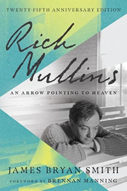 Book cover of: Rich Mullins – An Arrow Pointing to Heaven. By: James Bryan Smith