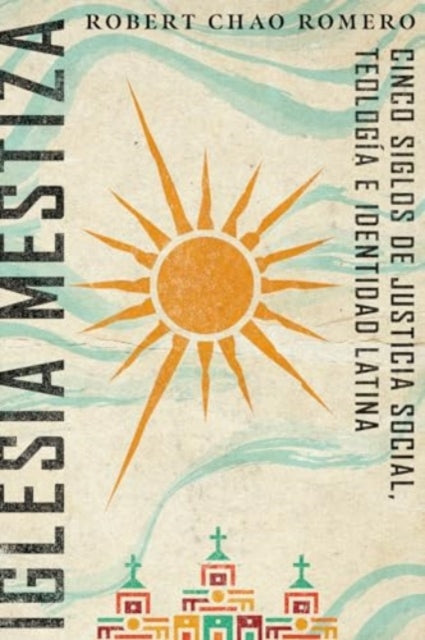Book cover of: Iglesia mestiza. By: Robert Chao Romero