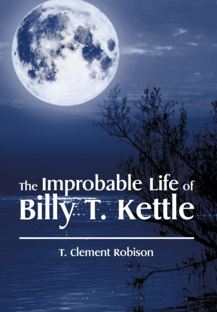 Book cover of: Improbable Life of Billy T. Kettle