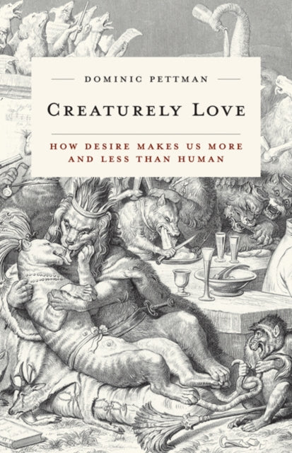 Book cover of: Creaturely Love. By: Dominic Pettman